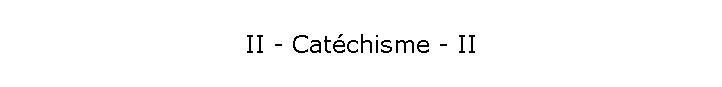 II - Catchisme - II