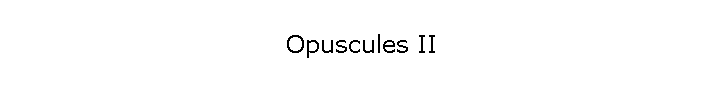 Opuscules II