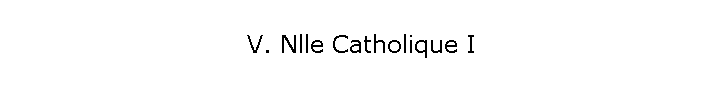 V. Nlle Catholique I
