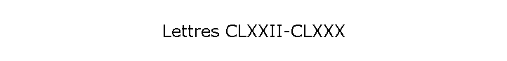 Lettres CLXXII-CLXXX