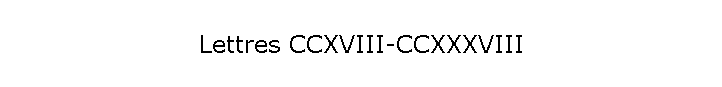 Lettres CCXVIII-CCXXXVIII