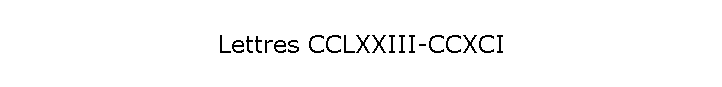 Lettres CCLXXIII-CCXCI