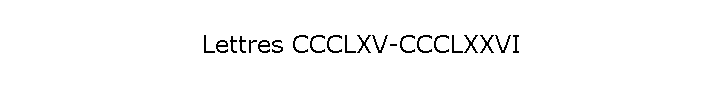 Lettres CCCLXV-CCCLXXVI