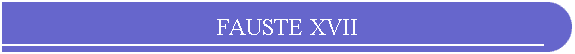 FAUSTE XVII