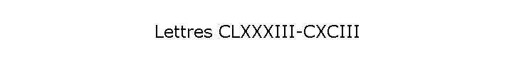 Lettres CLXXXIII-CXCIII