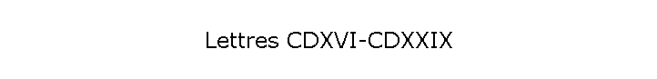 Lettres CDXVI-CDXXIX