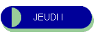 JEUDI I
