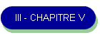 III - CHAPITRE V