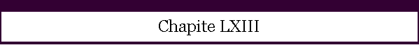 Chapite LXIII