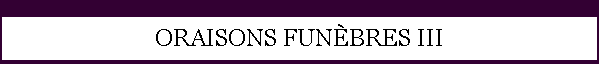 ORAISONS FUNBRES III