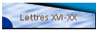 Lettres XVI-XX